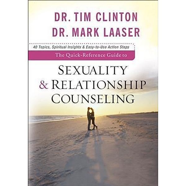 Quick-Reference Guide to Sexuality & Relationship Counseling, Dr. Tim Clinton