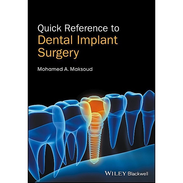 Quick Reference to Dental Implant Surgery, Mohamed A. Maksoud