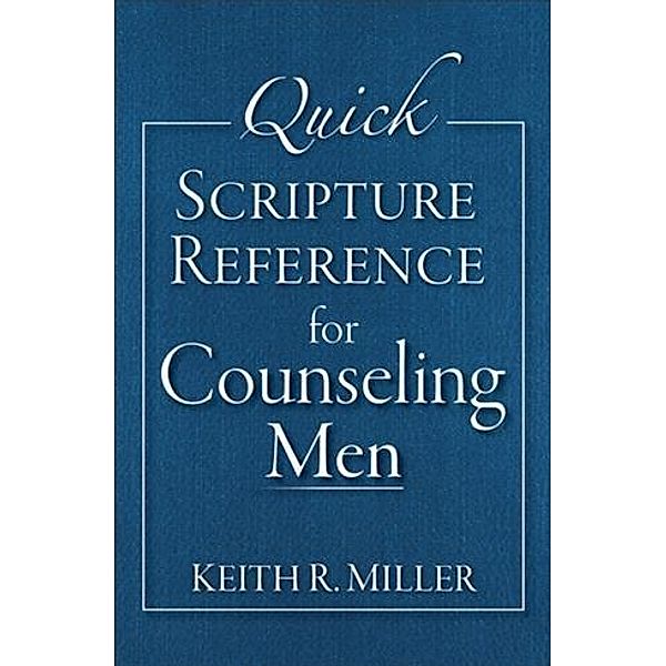 Quick Scripture Reference for Counseling Men, Keith R. Miller