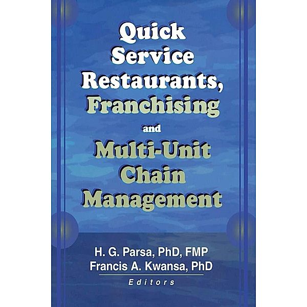 Quick Service Restaurants, Franchising, and Multi-Unit Chain Management, Francis A Kwansa, H. G. Parsa