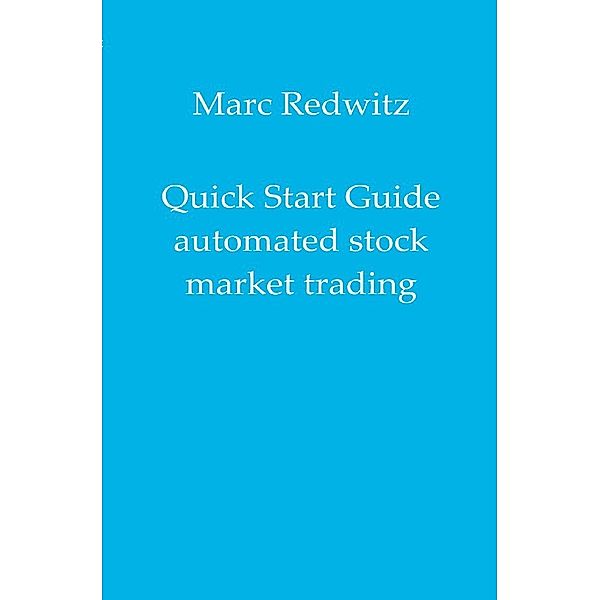 Quick Start Guide automated stock market trading, Marc Redwitz