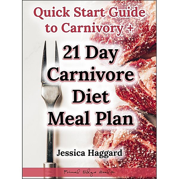Quick Start Guide to Carnivory + 21 Day Carnivore Diet Meal Plan, Jessica Haggard