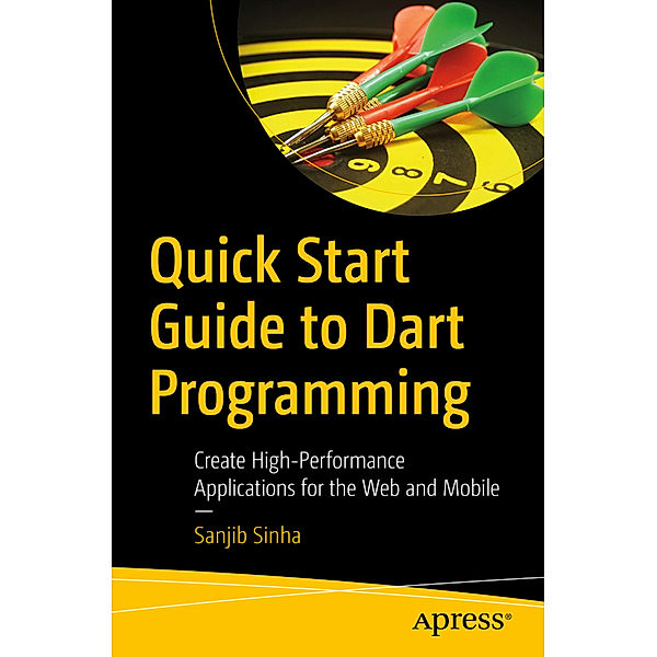 Quick Start Guide to Dart Programming, Sanjib Sinha