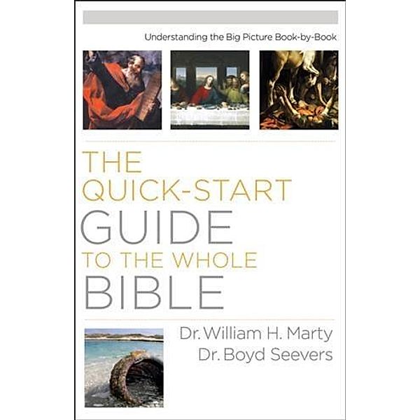 Quick-Start Guide to the Whole Bible, Dr. William H. Marty