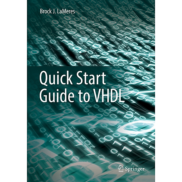 Quick Start Guide to VHDL, Brock J. LaMeres