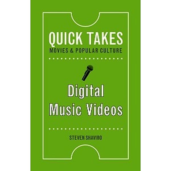 Quick Takes: Movies and Popular Culture: Digital Music Videos, Shaviro Steven Shaviro