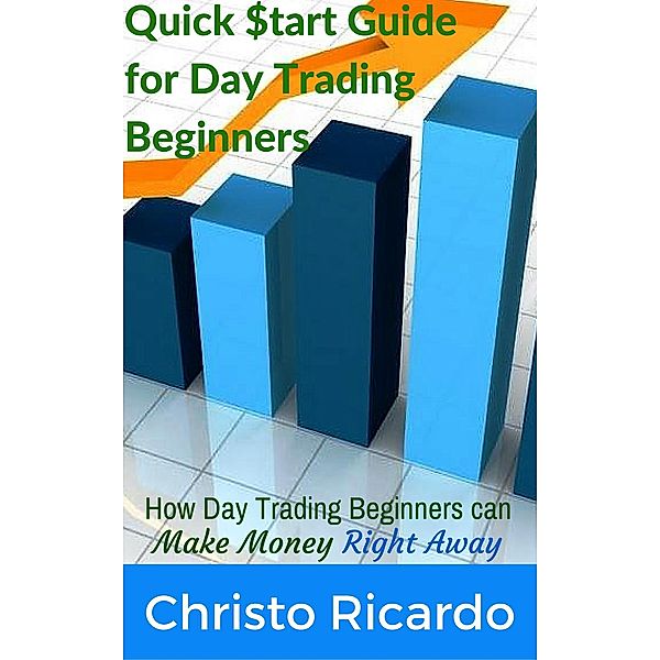 Quick $tart Guide for Day Trading Beginners, Christo Ricardo