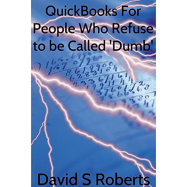 QuickBooks for People Who Refuse to be called 'Dumb', David Steven Roberts