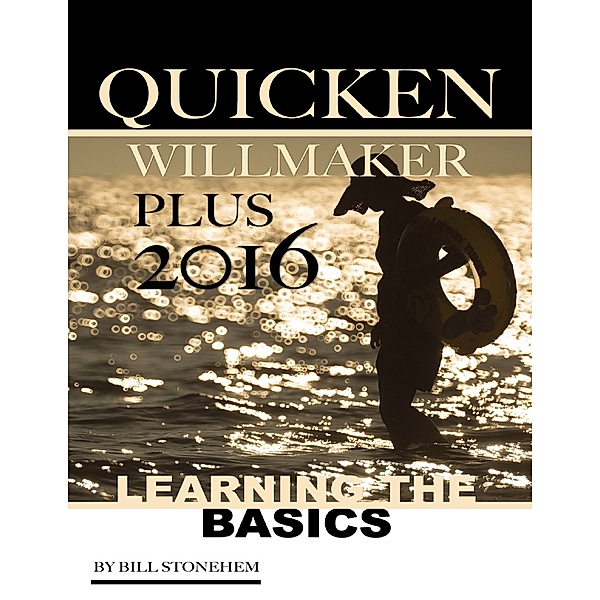 Quicken Willmaker Plus 2016: Learning the Basics, Bill Stonehem