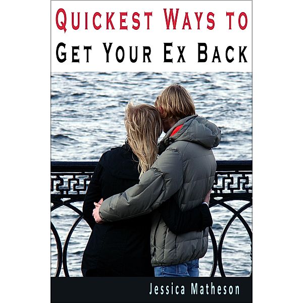 Quickest Ways To Get Your Ex Back, Jessica Matheson