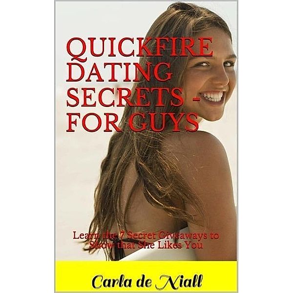 Quickfire Dating Secrets - for Guys, Carla de Niall