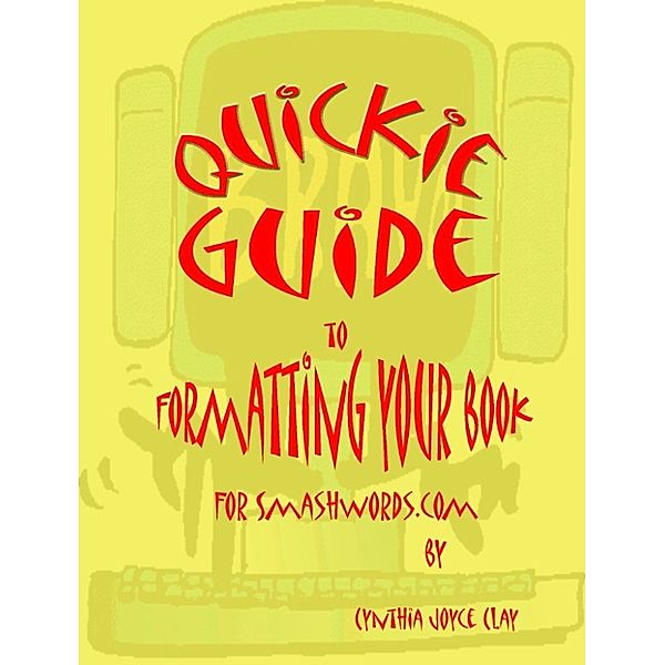 Quickie Guide to Formatting Your Book for Smashwords, Cynthia Joyce Clay