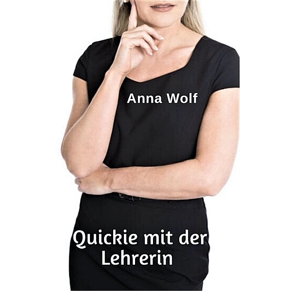 Quickie mit der Lehrerin, Anna Wolf