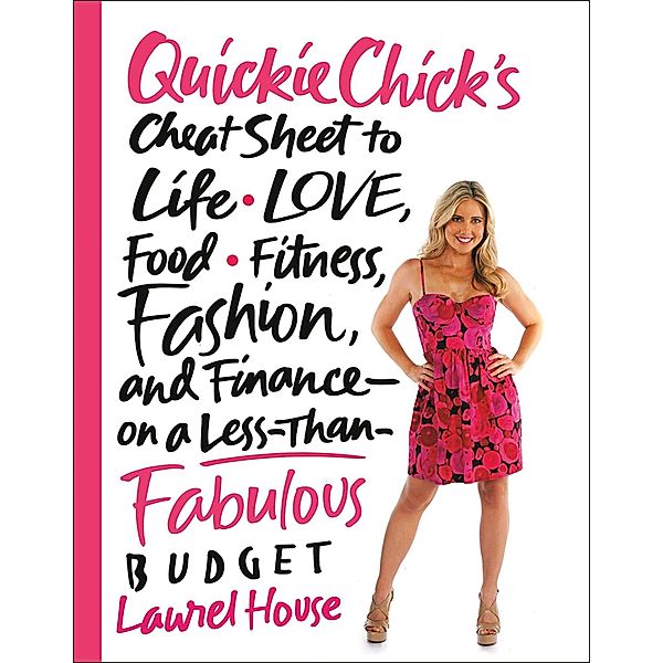 QuickieChick's Cheat Sheet to Life, Love, Food, Fitness, Fashion, and Finance---on a Less-Than-Fabulous Budget, Laurel House