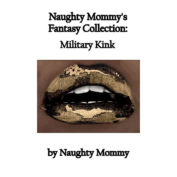 Quickies: Naughty Mommy's Fantasy Collection: Military Kink, Naughty Mommy