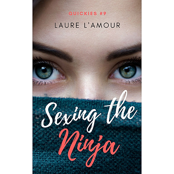 Quickies: Sexing the Ninja (Quickies Book #9), Laure L'Amour