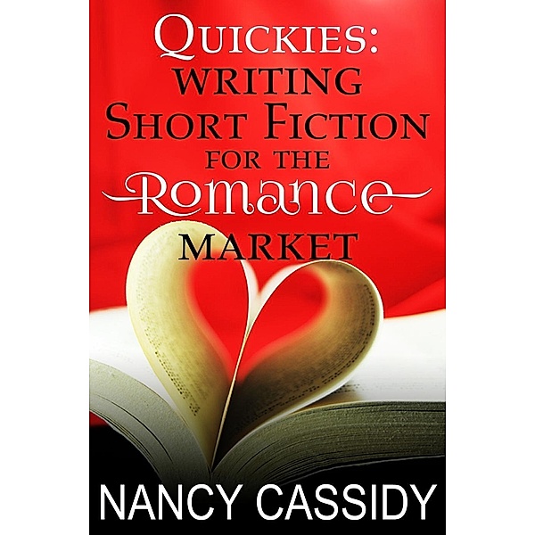 Quickies: Writing Short Fiction for the Romance Market, Nancy L. Cassidy
