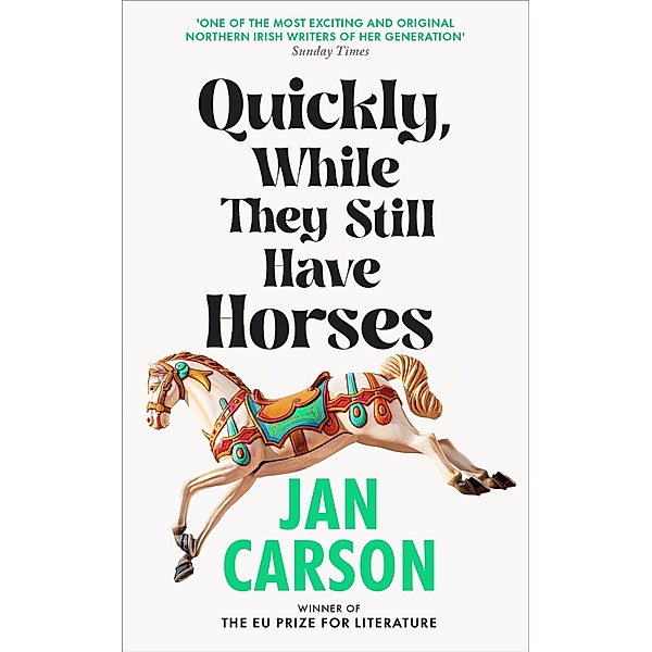 Quickly, While They Still Have Horses, Jan Carson