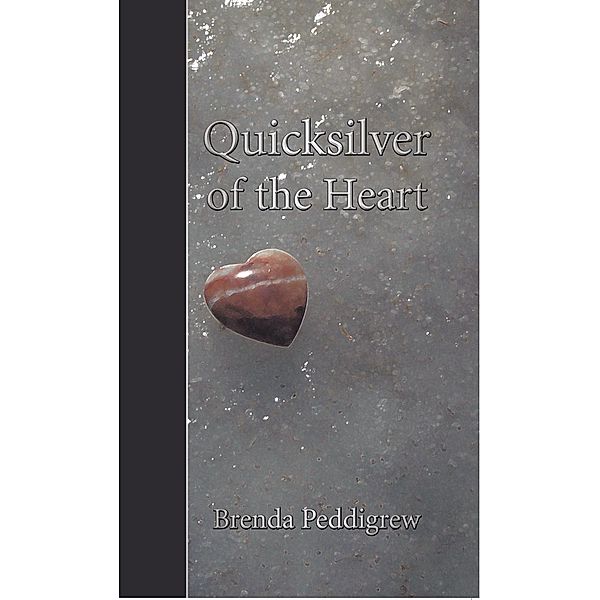 Quicksilver of the Heart, Brenda Peddigrew