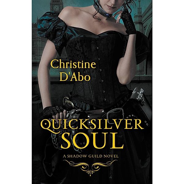 Quicksilver Soul / The Shadow Guild Series Bd.2, Christine D'Abo