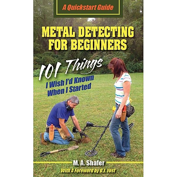 QuickStart Guides: Metal Detecting for Beginners: 101 Things I Wish I'd Known When I Started (QuickStart Guides, #1), M.A. Shafer