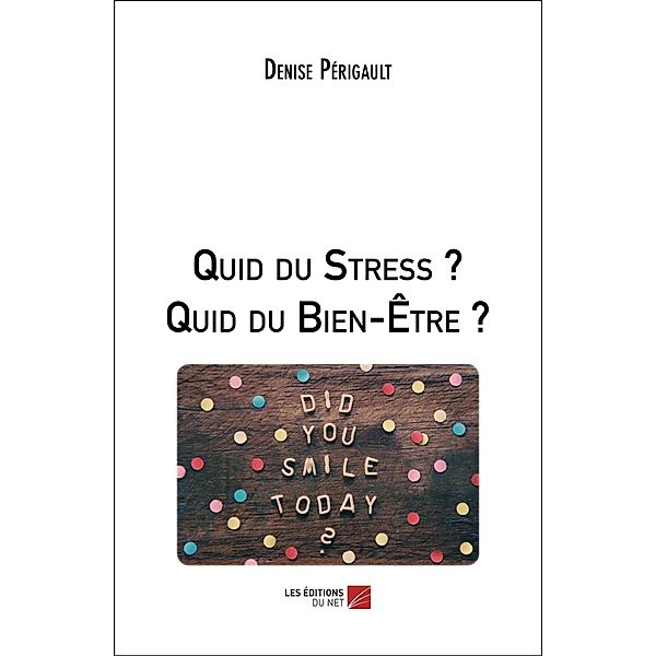 Quid du Stress ? Quid du Bien-Etre ? / Les Editions du Net, Perigault Denise Perigault