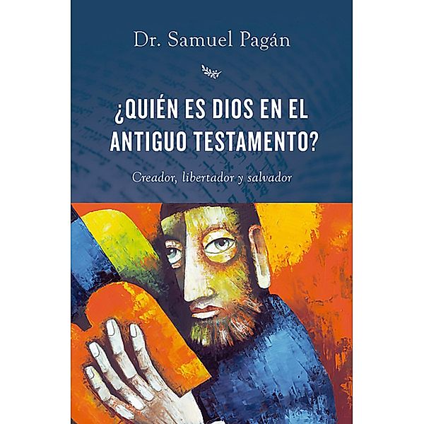 ¿Quién es Dios en el Antiguo Testamento?, Samuel Pagán