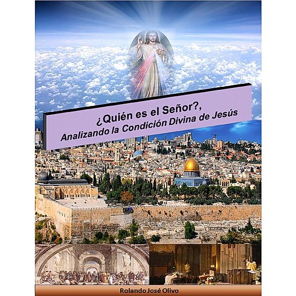 ¿Quién es el Señor?, Analizando la Condición Divina de Jesús, Rolando José Olivo