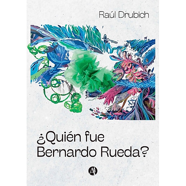 ¿Quién fue Bernardo Rueda?, Raúl H. Drubich