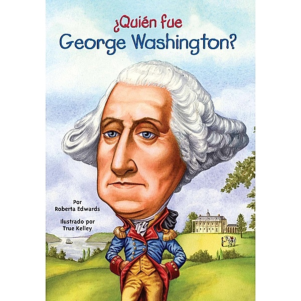 ¿Quién fue George Washington? / ¿Quién fue?, Roberta Edwards, Who HQ