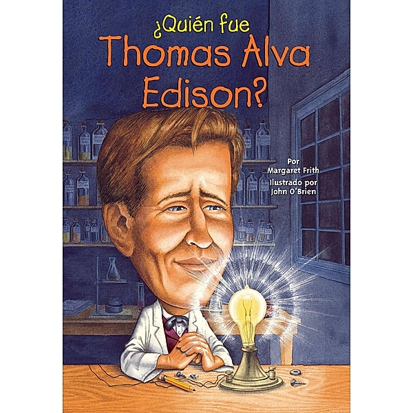 ¿Quién fue Thomas Alva Edison? / ¿Quién fue?, Margaret Frith, Who HQ