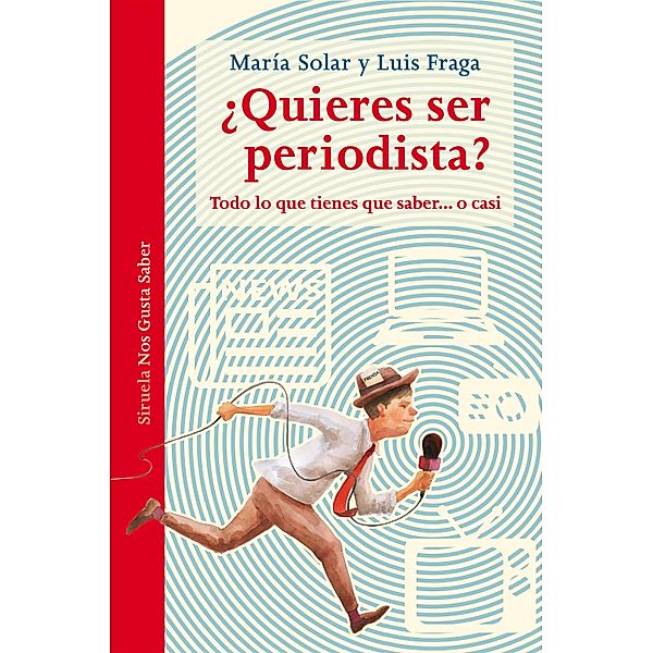 ¿Quieres ser periodista? / Las Tres Edades / Nos Gusta Saber Bd.32, María Solar, Luis Fraga