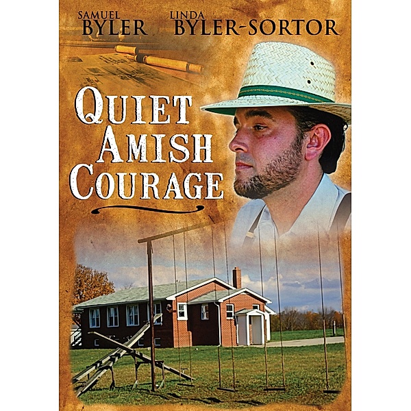 Quiet Amish Courage / Samuel Byler, Samuel Byler
