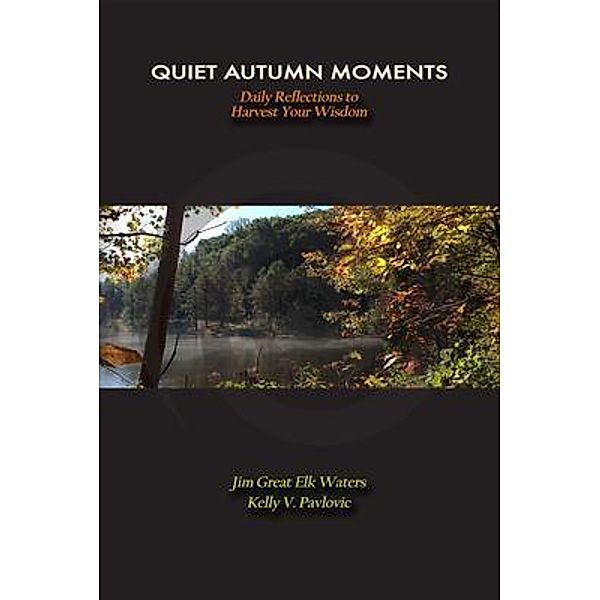 Quiet Autumn Moments, Kelly V Pavlovic, Jim Great Elk Waters