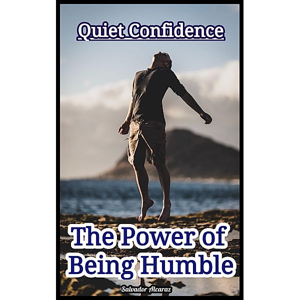 Quiet Confidence: The Power of Being Humble, Salvador Alcaraz