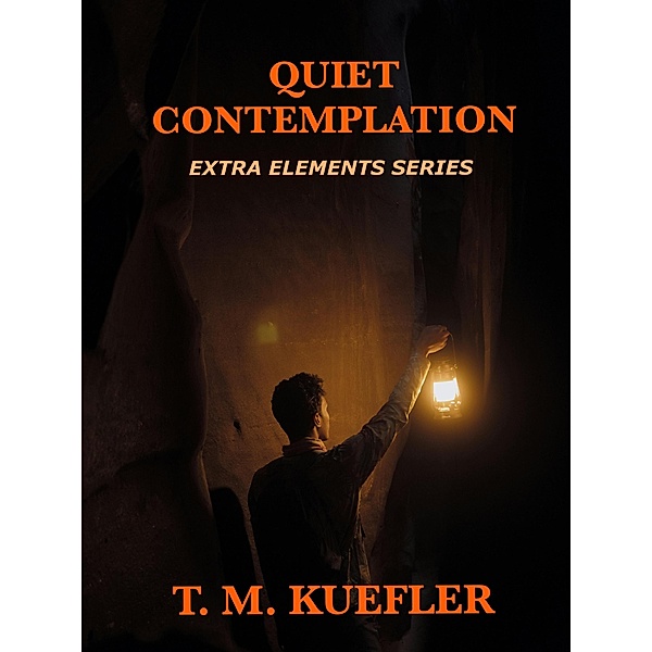 Quiet Contemplation (Extra Elements Series, #18) / Extra Elements Series, T. M. Kuefler
