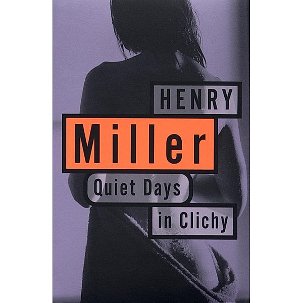 Quiet Days in Clichy / Miller, Henry, Henry Miller