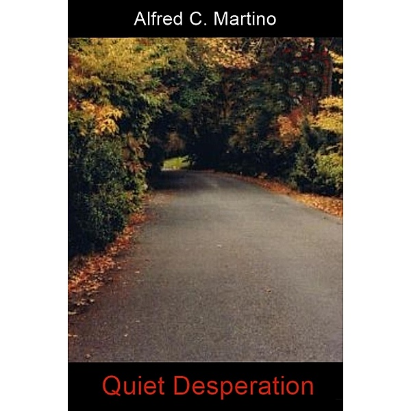 Quiet Desperation, Alfred C Martino
