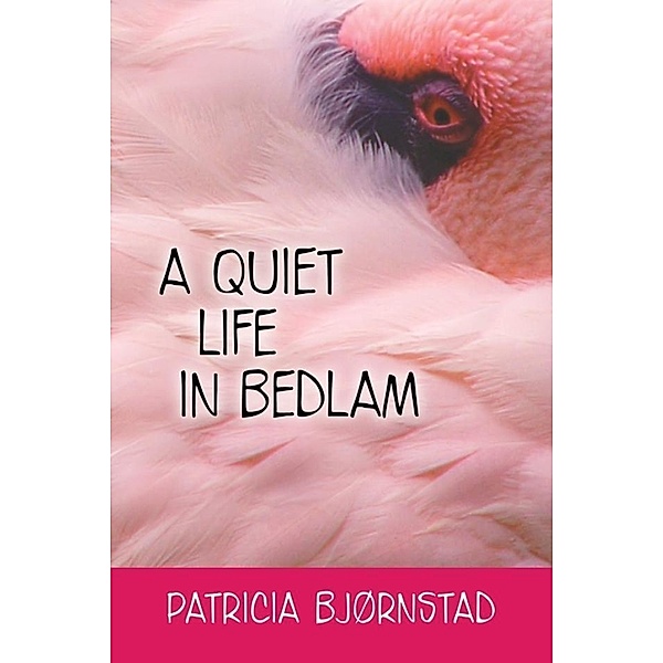 Quiet Life in Bedlam / SBPRA, Patricia Bjornstad