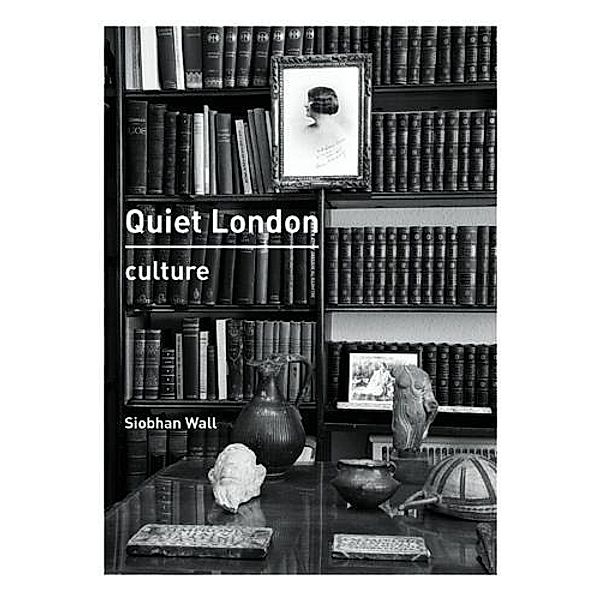 Quiet London: Culture, Siobhan Wall