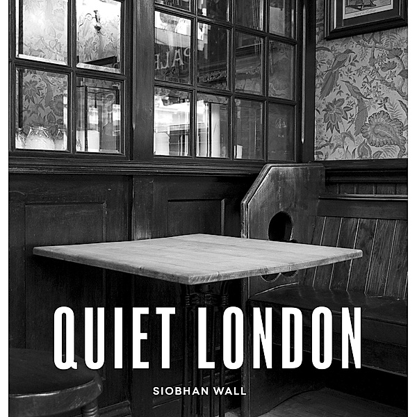 Quiet London / London Guides, Siobhan Wall