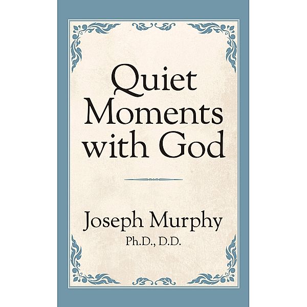 Quiet Moments with God, Joseph Murphy