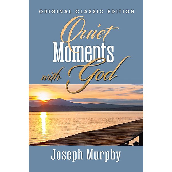 Quiet Moments With God, Joseph Murphy