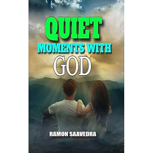 Quiet Moments with God: A Journey to Inner Peace, Ramon Saavedra