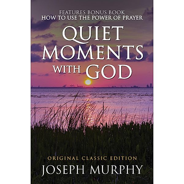 Quiet Moments with God Features Bonus Book: How to Use the Power of Prayer, Joseph Murphy