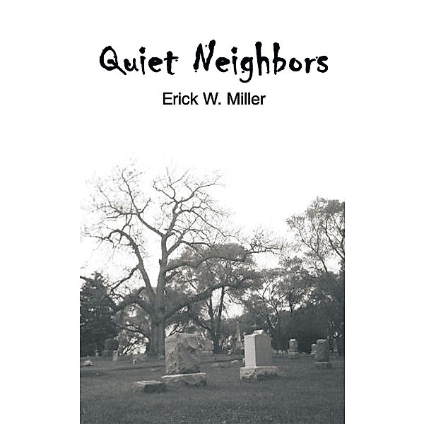 Quiet Neighbors, Erick W. Miller