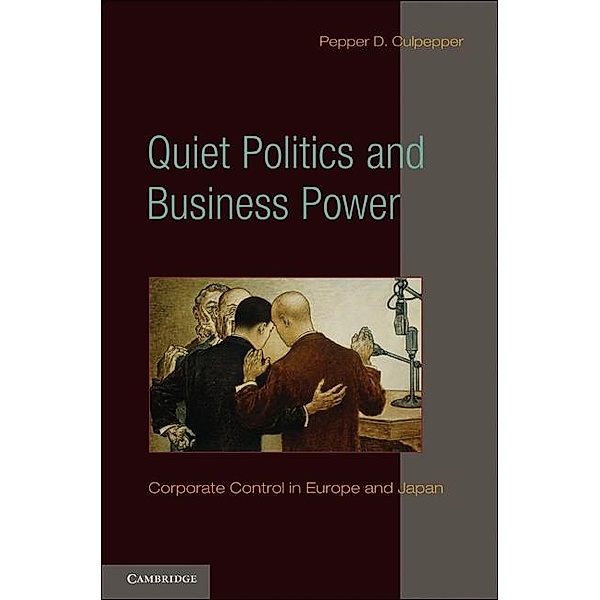 Quiet Politics and Business Power / Cambridge Studies in Comparative Politics, Pepper D. Culpepper