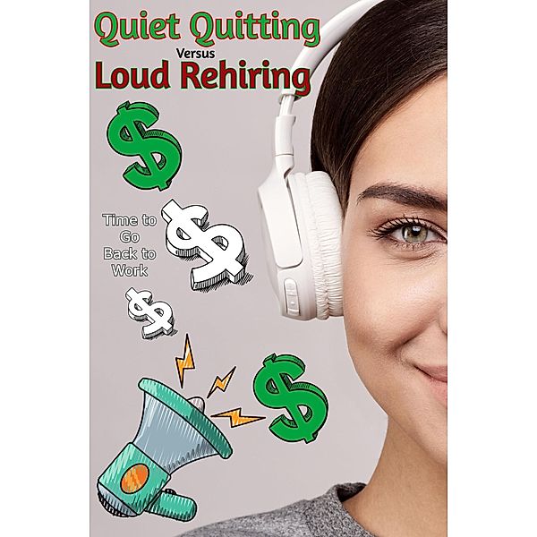 Quiet Quitting versus Loud Rehiring: Time to Go Back to Work (Financial Freedom, #110) / Financial Freedom, Joshua King