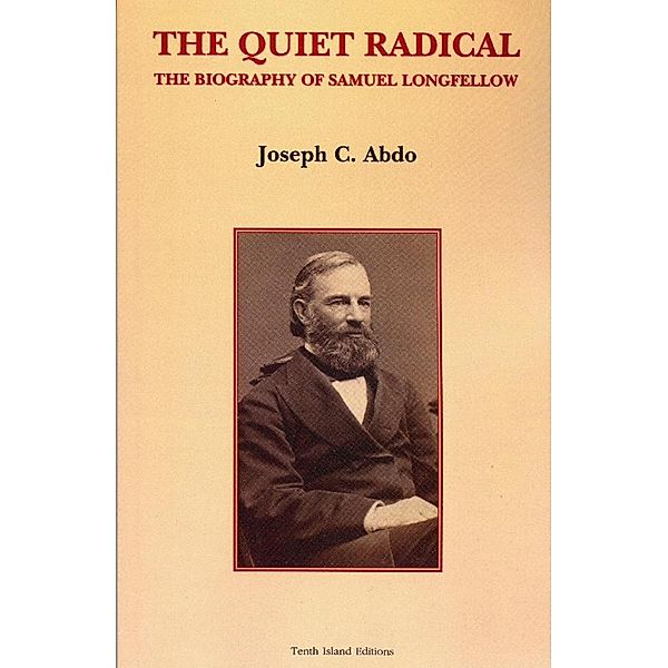 Quiet Radical: The Biography of Samuel Longfellow / Joe Abdo, Joe Abdo