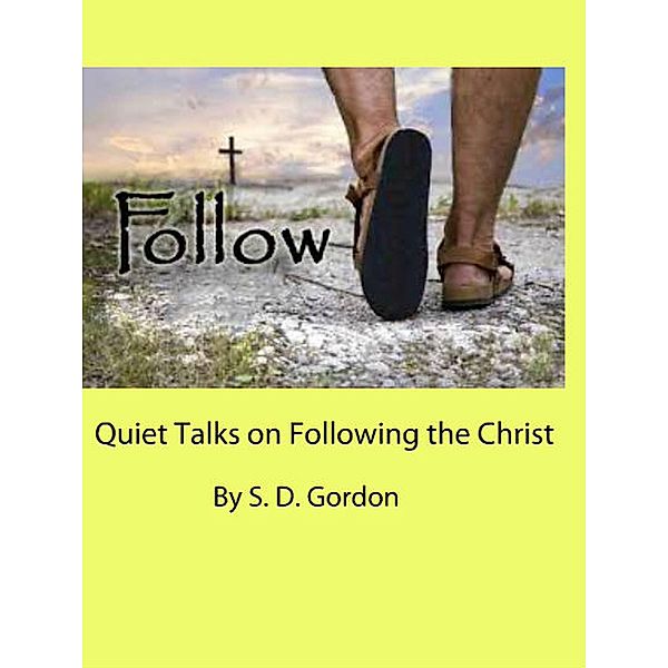 Quiet Talks on Following the Christ, S. D. Gordon